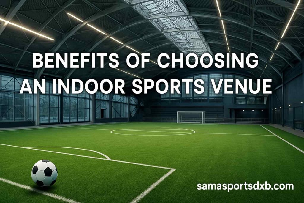 Benefits of Choosing an Indoor Sports Venue